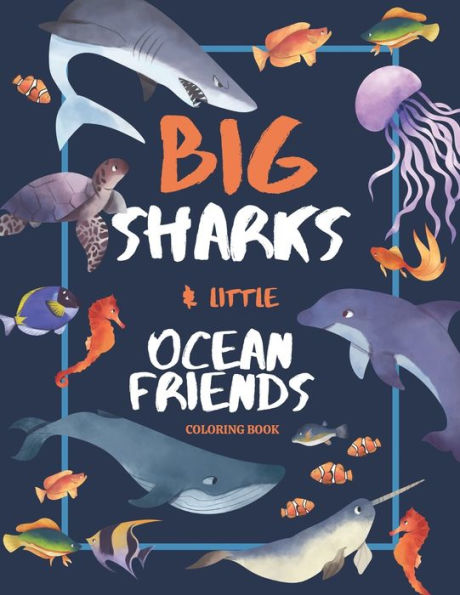 Big Sharks and Little Ocean Friends Coloring Book: For Toddlers, Preschool & Kindergarten Kids