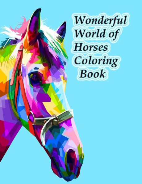 Wonderful World of Horses Coloring Book: Wonderful World of Horses Coloring Book (Wonderful World) 100 horses