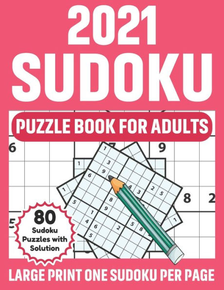 2021 Sudoku Puzzle Book For Adults: Sudoku Book Of Brainstorming With 80 Supply of Large Print Puzzles And Solutions For Adults Men And Women Who Love Puzzle Game