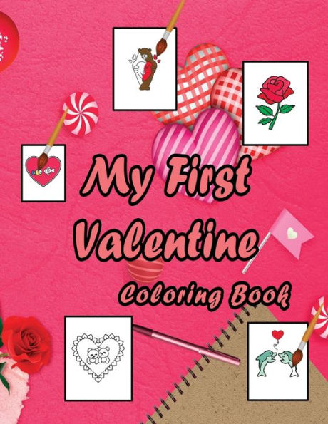 My First Valentine Coloring Book: Valentine's Day Coloring Book Full of Love for Kids Age 2-5 Year Old