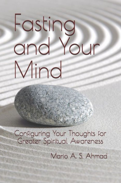 Fasting and Your Mind: Configuring Your Thoughts for Greater Spiritual Awareness