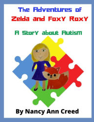 Title: The Adventures of Zelda and Foxy Roxy: A Story about Autism, Author: Nancy Ann