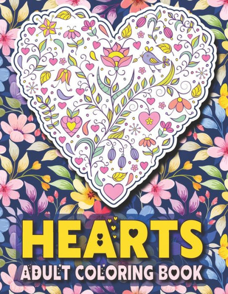 Hearts Adult Coloring Book: Floral Heart Coloring Book For Adults Stress Relief Flower Heart Designs for Teens and Romantic Couple