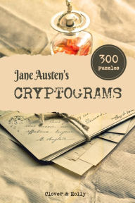 Title: Jane Austen's Cryptograms: 300 Challenging Literary Puzzles in LARGE PRINT with hints, Author: Clover And Holly