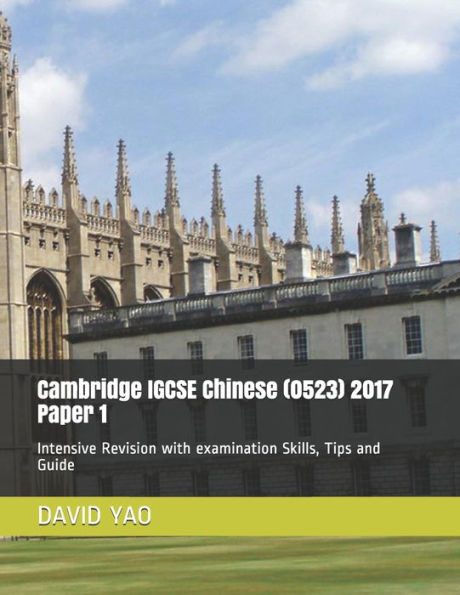 Cambridge IGCSE Chinese (0523) 2017 Paper 1: Intensive Revision with examination Skills, Tips and Guide