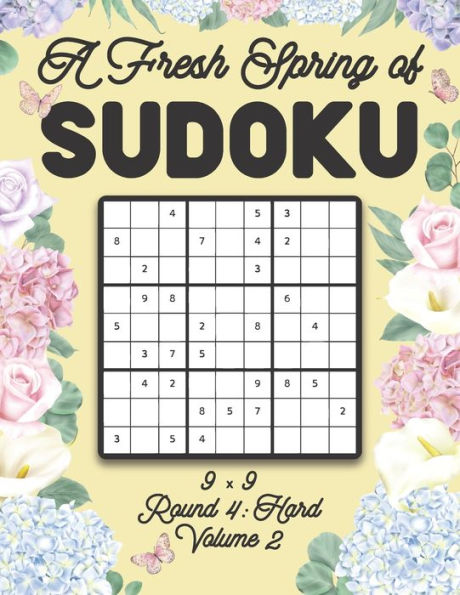 A Fresh Spring of Sudoku 9 x 9 Round 4: Hard Volume 2: Sudoku for Relaxation Spring Time Puzzle Game Book Japanese Logic Nine Numbers Math Cross Sums Challenge 9x9 Grid Beginner Friendly Hard Hard Level For All Ages Kids to Adults Floral Theme Gifts