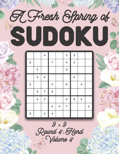 A Fresh Spring of Sudoku 9 x 9 Round 4: Hard Volume 4: Sudoku for Relaxation Spring Time Puzzle Game Book Japanese Logic Nine Numbers Math Cross Sums Challenge 9x9 Grid Beginner Friendly Hard Hard Level For All Ages Kids to Adults Floral Theme Gifts