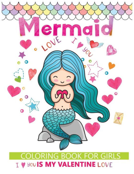 Mermaid is my valentine: coloring book for girls with valentine's day themed mermaid pages to draw
