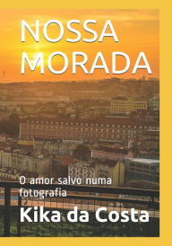 Title: NOSSA MORADA: O amor salvo numa fotografia, Author: Kika da Costa