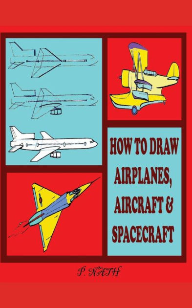 HOW TO DRAW AIRPLANES, AIRCRAFT & SPACECRAFT: The Step-By-Step Method ...