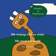 Title: BIB ANAPIGA KICHWA CHAKE - BIB STOOT HET HOOFD: Kiswahili & Nederlands, Author: Ronald Leunissen