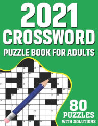 Title: 2021 Crossword Puzzle Book For Adults: Adult's Crossword Puzzles Book For Mindfulness To Sharp and Strong Their Brain By Solving 80 Puzzles For Men And Women For Brainstorming (Volume - 2), Author: Graham S. T. Kent Publication