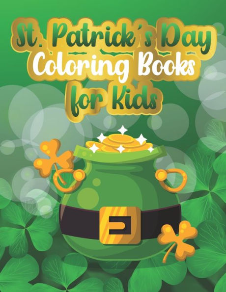 St. Patrick's Day Coloring Books for Kids: St. Patrick's Day Coloring Book and Activity Book for Kids Ages 4-8 Toddler And Preschool 30 Paper Pages. 8.5 in x 11 in Cover