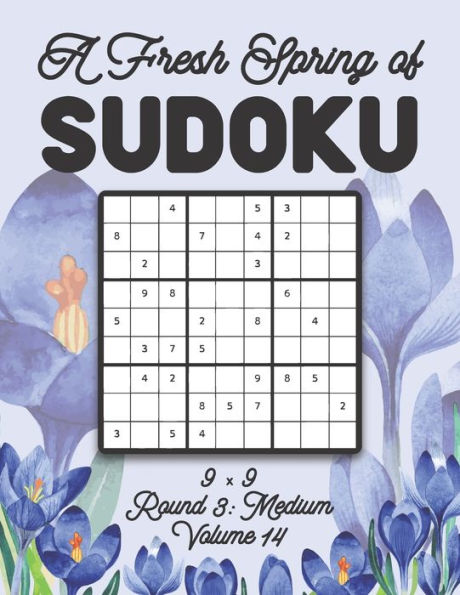 A Fresh Spring of Sudoku 9 x 9 Round 3: Medium Volume 14: Sudoku for Relaxation Spring Time Puzzle Game Book Japanese Logic Nine Numbers Math Cross Sums Challenge 9x9 Grid Beginner Friendly Medium Hard Level For All Ages Kids to Adults Floral Theme Gift