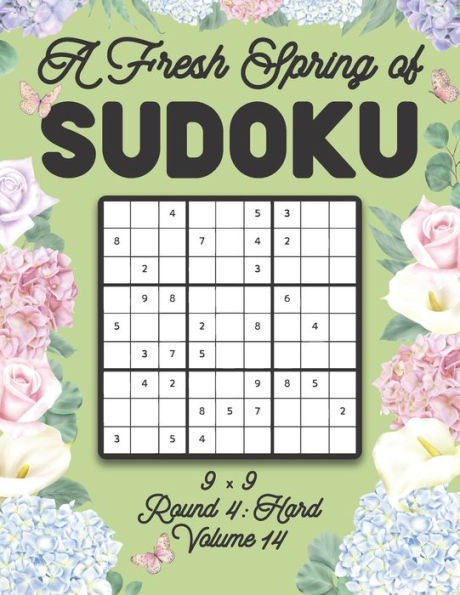 A Fresh Spring of Sudoku 9 x 9 Round 4: Hard Volume 14: Sudoku for Relaxation Spring Time Puzzle Game Book Japanese Logic Nine Numbers Math Cross Sums Challenge 9x9 Grid Beginner Friendly Hard Hard Level For All Ages Kids to Adults Floral Theme Gifts