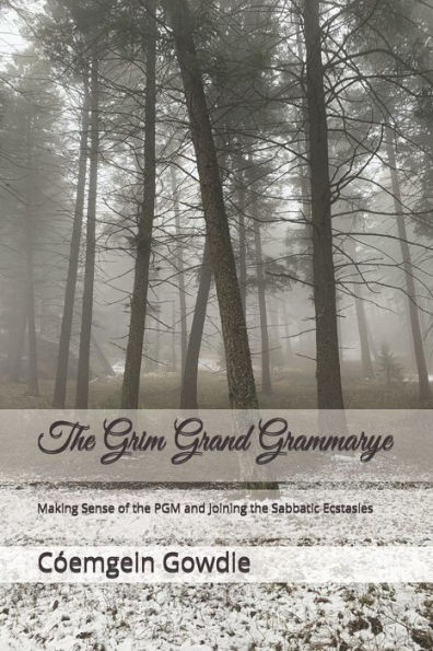 The Grim Grand Grammarye: Making Sense of the PGM and Joining the Sabbatic Ecstasies
