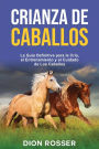 Crianza de caballos: La guía definitiva para la cría, el entrenamiento y el cuidado de los caballos