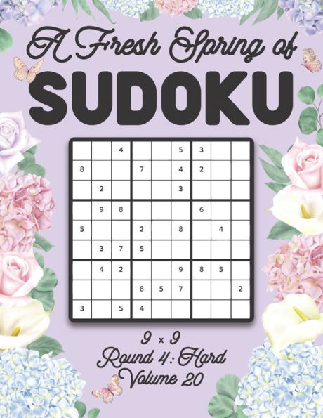 A Fresh Spring of Sudoku 9 x 9 Round 4: Hard Volume 20: Sudoku for Relaxation Spring Time Puzzle Game Book Japanese Logic Nine Numbers Math Cross Sums Challenge 9x9 Grid Beginner Friendly Hard Hard Level For All Ages Kids to Adults Floral Theme Gifts