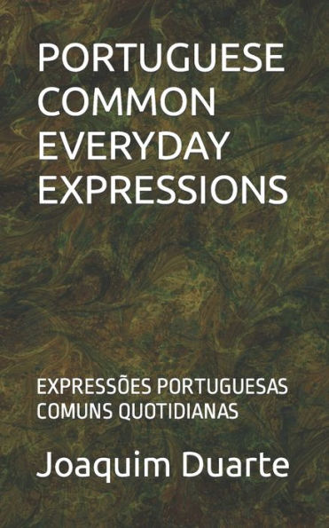 PORTUGUESE COMMON EVERYDAY EXPRESSIONS: EXPRESSÕES PORTUGUESAS COMUNS QUOTIDIANAS