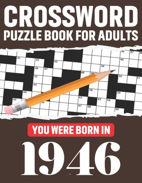 Crossword Puzzle Book For Adults: You Were Born In 1946: Awesome Fun Puzzle Crossword Book With Solutions Containing 80 Large Print Easy To Hard Puzzles For Seniors, Adults Mum And Dad For Enriching Knowledge