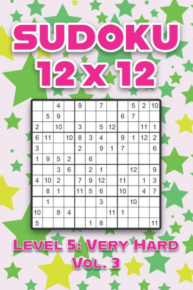Sudoku 12 x 12 Level 5: Very Hard Vol. 3: Play Sudoku 12x12 Twelve Grid With Solutions Hard Level Volumes 1-40 Sudoku Cross Sums Variation Travel Paper Logic Games Solve Japanese Number Puzzles Enjoy Mathematics Challenge All Ages Kids to Adult Gifts