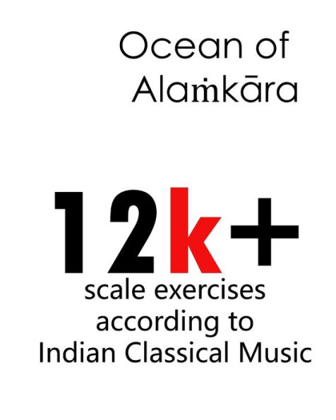 Ocean of Ala?kara: 12k+ scale exercises according to Indian Classical Music