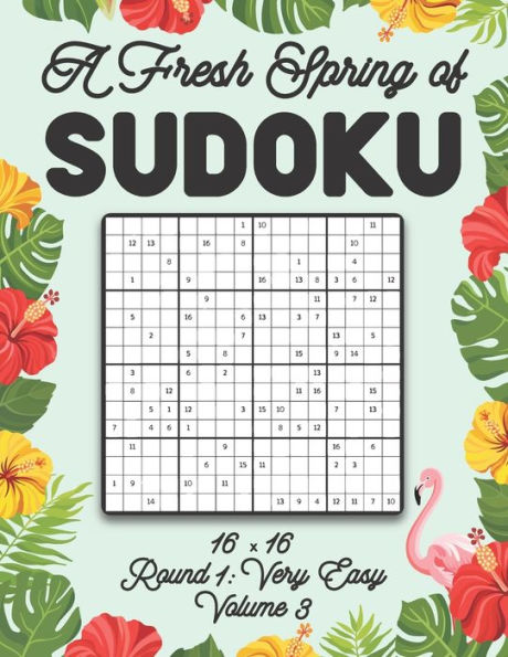 A Fresh Spring of Sudoku 16 x 16 Round 1: Very Easy Volume 3: Sudoku for Relaxation Spring Puzzle Game Book Japanese Logic Sixteen Numbers Math Cross Sums Challenge 16x16 Grid Beginner Friendly Easy Level For All Ages Kids to Adults Floral Theme Gifts