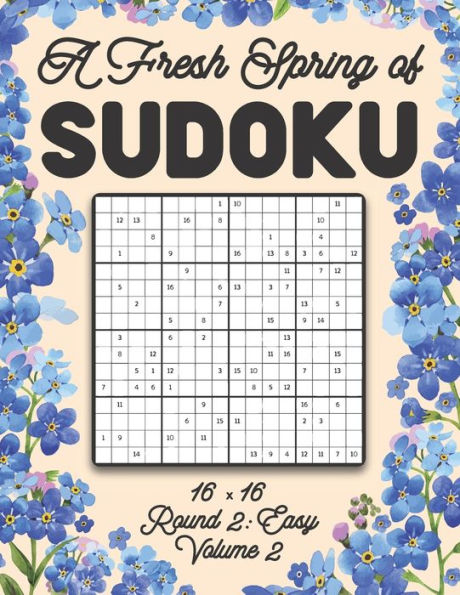 A Fresh Spring of Sudoku 16 x 16 Round 2: Easy Volume 2: Sudoku for Relaxation Spring Puzzle Game Book Japanese Logic Sixteen Numbers Math Cross Sums Challenge 16x16 Grid Beginner Friendly Easy Level For All Ages Kids to Adults Floral Theme Gifts