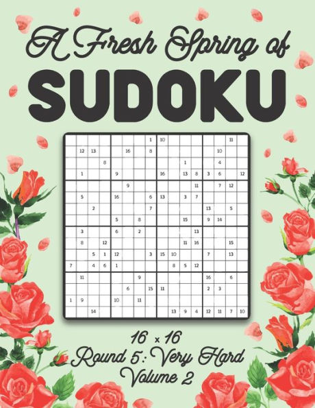 A Fresh Spring of Sudoku 16 x 16 Round 5: Very Hard Volume 2: Sudoku for Relaxation Spring Puzzle Game Book Japanese Logic Sixteen Numbers Math Cross Sums Challenge 16x16 Grid Beginner Friendly Hard Level For All Ages Kids to Adults Floral Theme Gifts