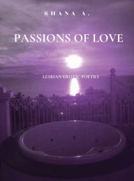 Title: Passions of Love, Author: Shana A.