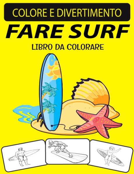 FARE SURF LIBRO DA COLORARE: Edizione fantastica e ampliata Disegni unici Surf Coloring Book per bambini e adulti