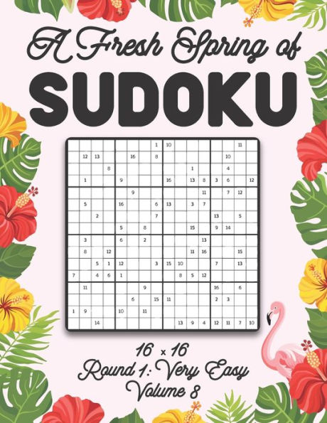 A Fresh Spring of Sudoku 16 x 16 Round 1: Very Easy Volume 8: Sudoku for Relaxation Spring Puzzle Game Book Japanese Logic Sixteen Numbers Math Cross Sums Challenge 16x16 Grid Beginner Friendly Easy Level For All Ages Kids to Adults Floral Theme Gifts