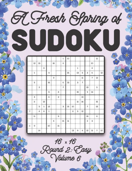 A Fresh Spring of Sudoku 16 x 16 Round 2: Easy Volume 6: Sudoku for Relaxation Spring Puzzle Game Book Japanese Logic Sixteen Numbers Math Cross Sums Challenge 16x16 Grid Beginner Friendly Easy Level For All Ages Kids to Adults Floral Theme Gifts