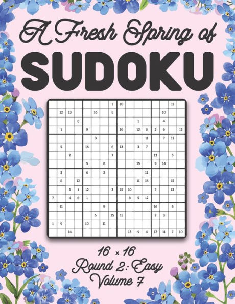 A Fresh Spring of Sudoku 16 x 16 Round 2: Easy Volume 7: Sudoku for Relaxation Spring Puzzle Game Book Japanese Logic Sixteen Numbers Math Cross Sums Challenge 16x16 Grid Beginner Friendly Easy Level For All Ages Kids to Adults Floral Theme Gifts
