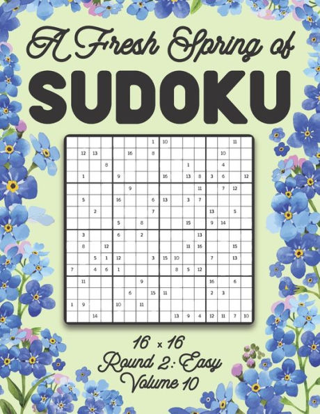 A Fresh Spring of Sudoku 16 x 16 Round 2: Easy Volume 10: Sudoku for Relaxation Spring Puzzle Game Book Japanese Logic Sixteen Numbers Math Cross Sums Challenge 16x16 Grid Beginner Friendly Easy Level For All Ages Kids to Adults Floral Theme Gifts