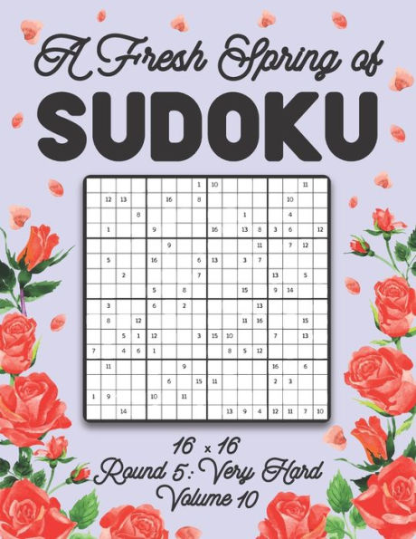 A Fresh Spring of Sudoku 16 x 16 Round 5: Very Hard Volume 10: Sudoku for Relaxation Spring Puzzle Game Book Japanese Logic Sixteen Numbers Math Cross Sums Challenge 16x16 Grid Beginner Friendly Hard Level For All Ages Kids to Adults Floral Theme Gifts