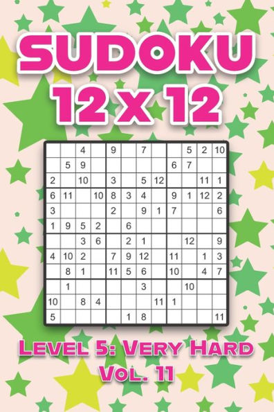 Sudoku 12 x 12 Level 5: Very Hard Vol. 11: Play Sudoku 12x12 Twelve Grid With Solutions Hard Level Volumes 1-40 Sudoku Cross Sums Variation Travel Paper Logic Games Solve Japanese Number Puzzles Enjoy Mathematics Challenge All Ages Kids to Adult Gifts