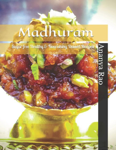 Madhuram: Sugar free Healthy & Nourishing Dessert Recipes