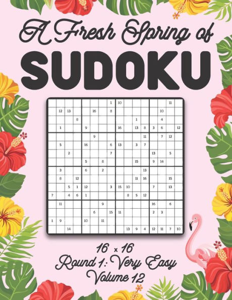 A Fresh Spring of Sudoku 16 x 16 Round 1: Very Easy Volume 12: Sudoku for Relaxation Spring Puzzle Game Book Japanese Logic Sixteen Numbers Math Cross Sums Challenge 16x16 Grid Beginner Friendly Easy Level For All Ages Kids to Adults Floral Theme Gifts