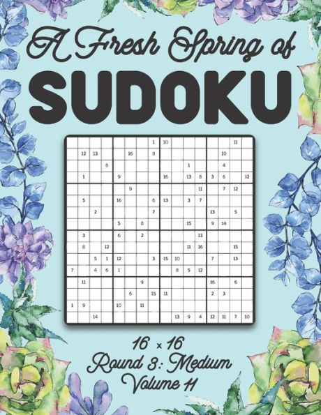 A Fresh Spring of Sudoku 16 x 16 Round 3: Medium Volume 11: Sudoku for Relaxation Spring Puzzle Game Book Japanese Logic Sixteen Numbers Math Cross Sums Challenge 16x16 Grid Beginner Friendly Medium Level For All Ages Kids to Adults Floral Theme Gifts