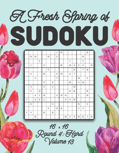 A Fresh Spring of Sudoku 16 x 16 Round 4: Hard Volume 13: Sudoku for Relaxation Spring Puzzle Game Book Japanese Logic Sixteen Numbers Math Cross Sums Challenge 16x16 Grid Beginner Friendly Medium Level For All Ages Kids to Adults Floral Theme Gifts