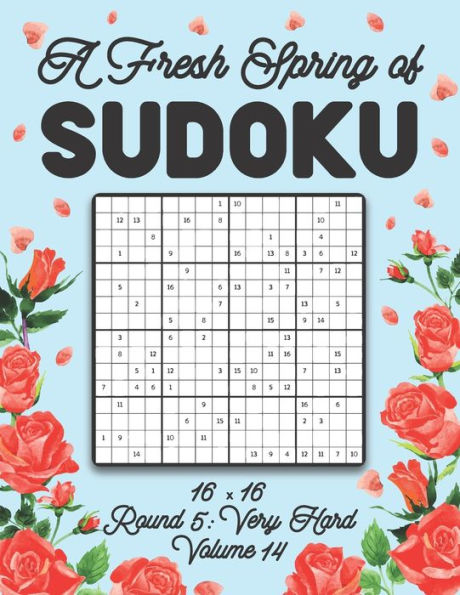 A Fresh Spring of Sudoku 16 x 16 Round 5: Very Hard Volume 14: Sudoku for Relaxation Spring Puzzle Game Book Japanese Logic Sixteen Numbers Math Cross Sums Challenge 16x16 Grid Beginner Friendly Hard Level For All Ages Kids to Adults Floral Theme Gifts