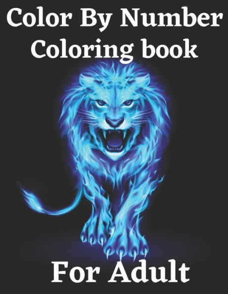 Color By Number Coloring Book For Adult: Coloring Book (Coloring Book For Adult: 50 Activity Color By Number Coloring Book for Adults Fun, Easy, and Relaxing (Coloring Book For Adult)