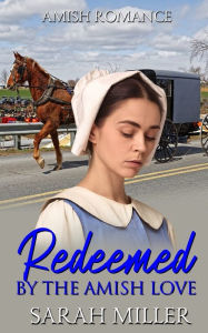 Title: Redeemed by the Amish Love, Author: Sarah Miller