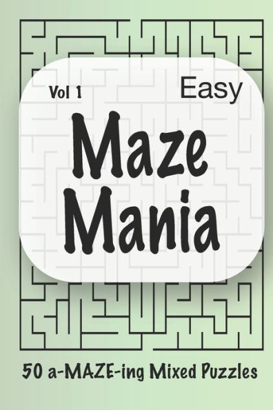 Maze Mania - Vol 1: 50 a-MAZE-ing Puzzles