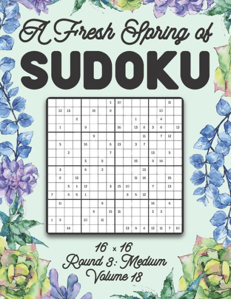 A Fresh Spring of Sudoku 16 x 16 Round 3: Medium Volume 18: Sudoku for Relaxation Spring Puzzle Game Book Japanese Logic Sixteen Numbers Math Cross Sums Challenge 16x16 Grid Beginner Friendly Medium Level For All Ages Kids to Adults Floral Theme Gifts