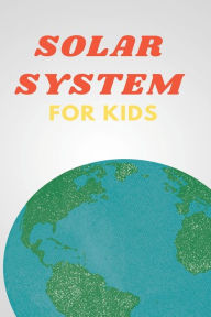 Title: Solar System for Kids: Space Book for Kids, A Junior Scientist's Guide to Planet, Author: Mizoox Ben