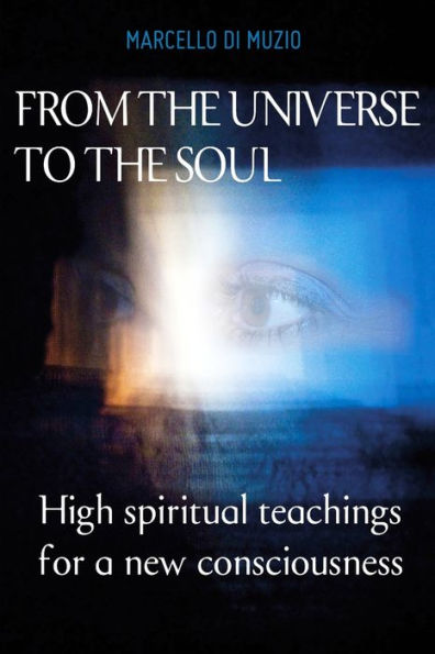 From the Universe to the soul: High spiritual teachings for a new consciousness