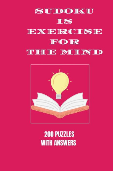 Sudoku is Exercise For the Mind: 200 puzzles with answers