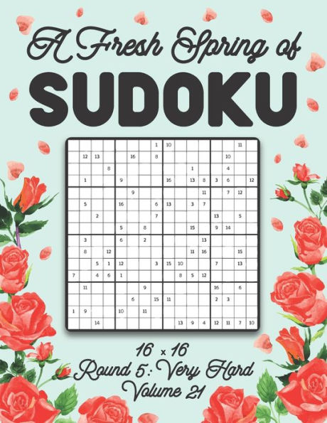 A Fresh Spring of Sudoku 16 x 16 Round 5: Very Hard Volume 21: Sudoku for Relaxation Spring Puzzle Game Book Japanese Logic Sixteen Numbers Math Cross Sums Challenge 16x16 Grid Beginner Friendly Hard Level For All Ages Kids to Adults Floral Theme Gifts